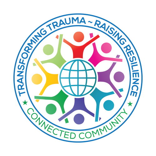 Transforming Trauma ~ Raising Resilience: Connected Community