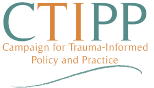 Campaign for Trauma-Informed Policy and Practice (CTIPP)
